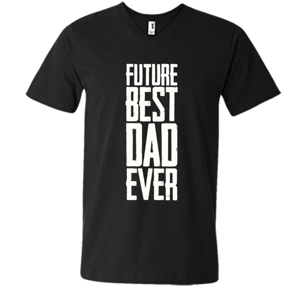 Future Best Dad Ever Shirt - Father's Day Dad Shirt Funny