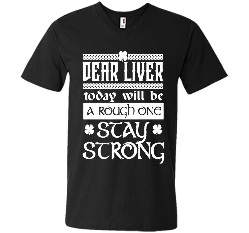 Dear liver today will be a rough one stay strong T-Shirt