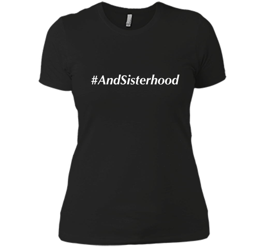 And Sisterhood #AndSisterhood T-Shirt