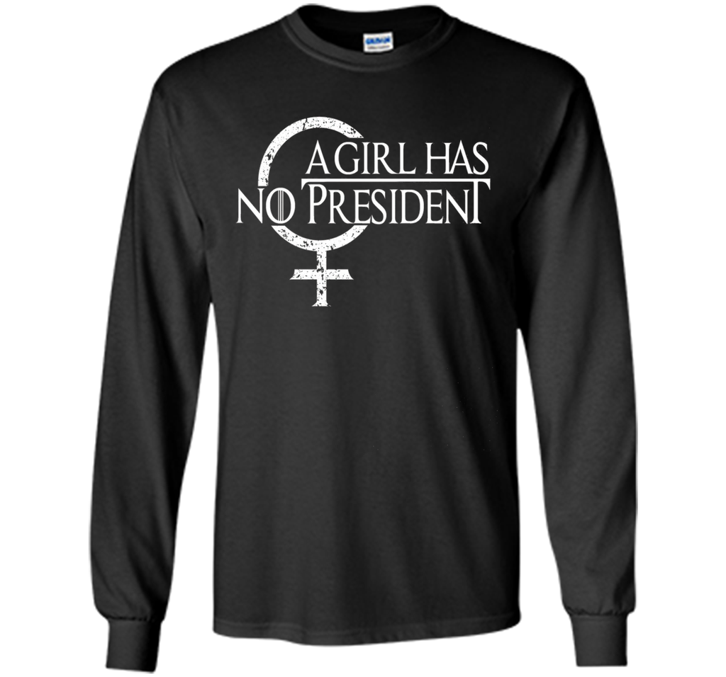 A Girl Has No President shirt