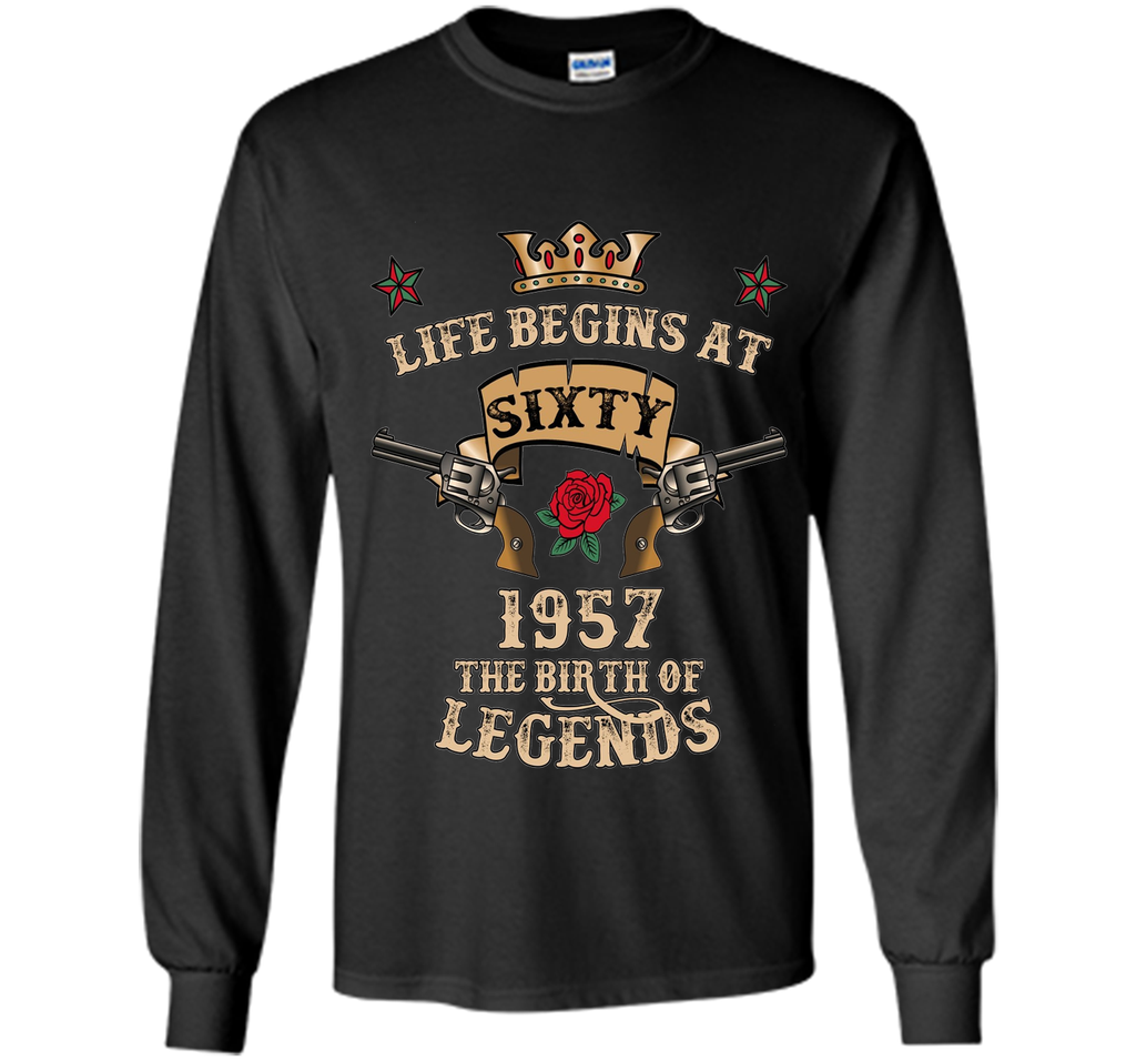 Life Begins At Sixty T-Shirt 1957 B-Day The Birth Of Legends t-shirt