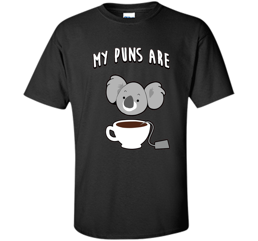 My Puns Are Koala Tea T Shirt