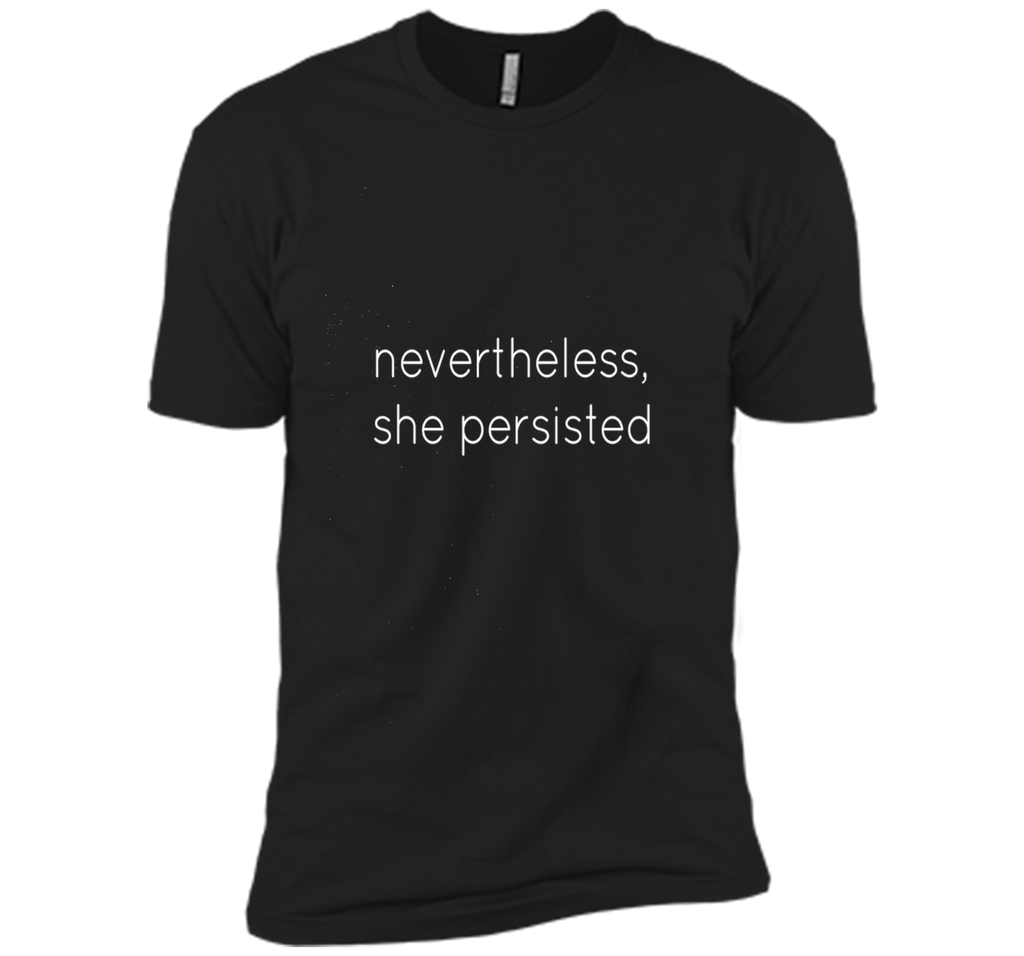Nevertheless She Persisted - Motivational T Shirt for All