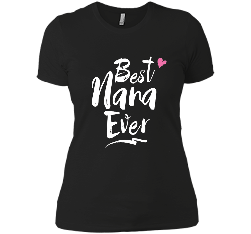 Best Nana Ever Love T Shirt For Grandmother Grandma