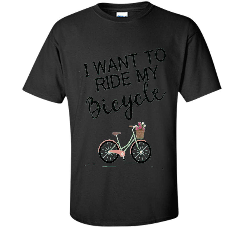 I Want to Ride My Bicycle T-Shirt