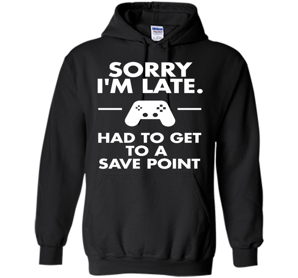 Sorry I'm Late Gamer T-Shirt Funny Gaming Geek Tee