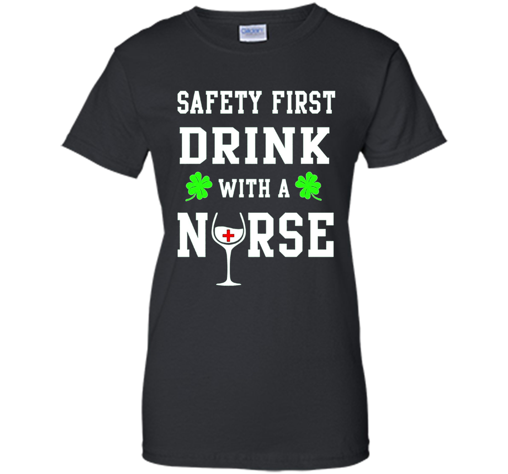 Safety First Drink With A Nurse Shirt St Patricks Day