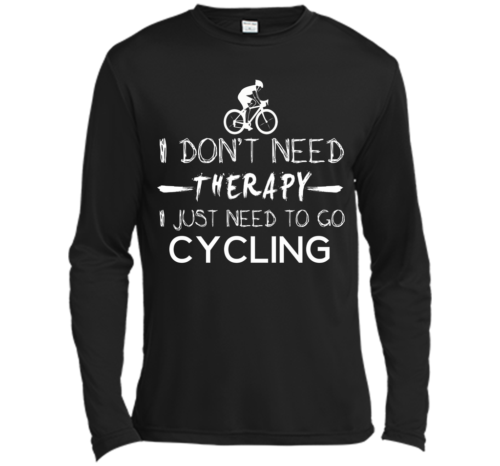 I don't need therapy I just need to go cycling T-Shirt
