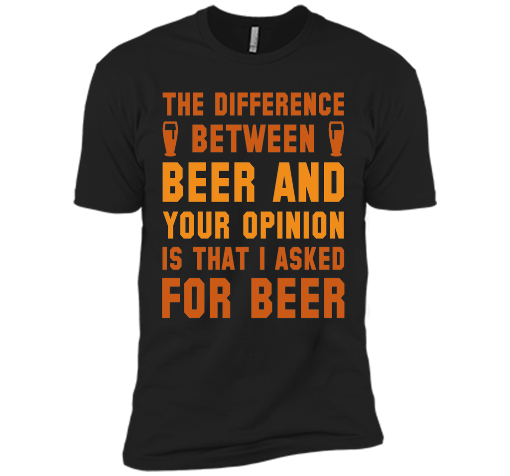 Beer And Your Opinion T-Shirt