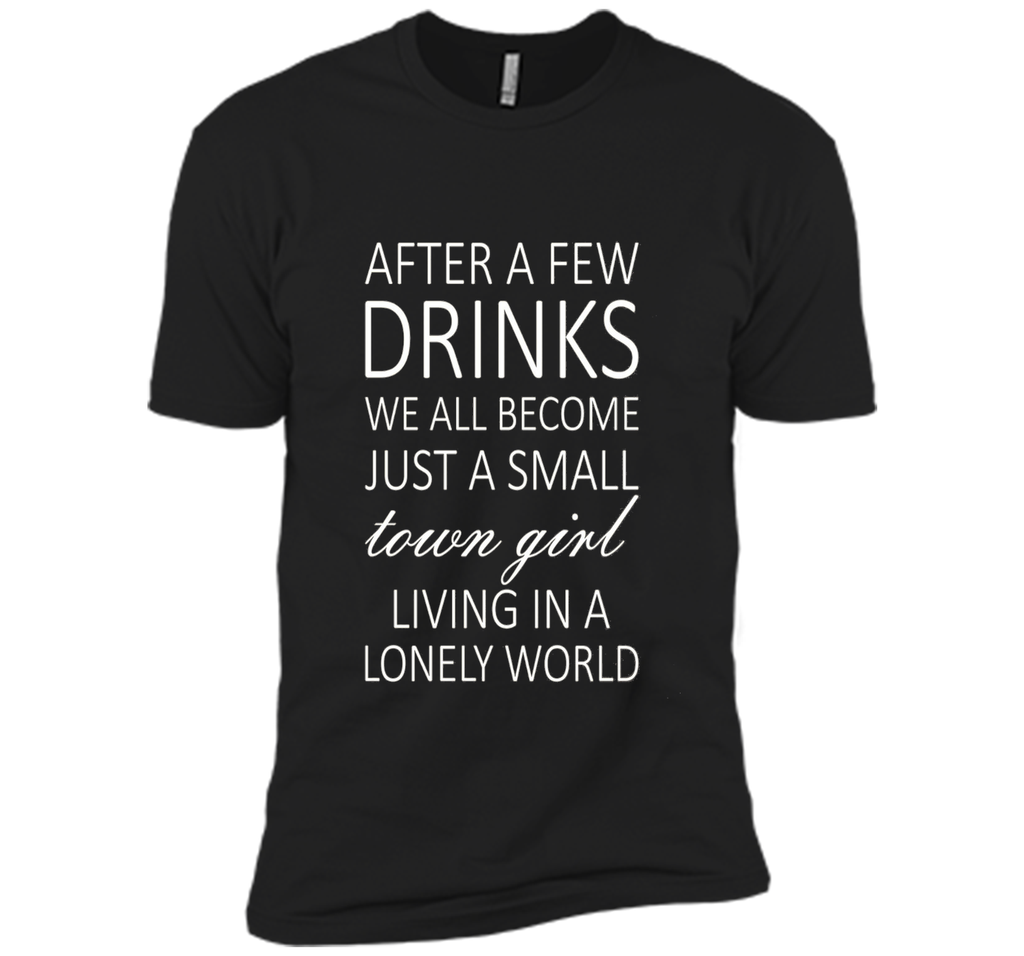 After A Few Drinks We All Become Just A Small Town Girl