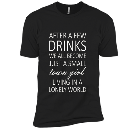 After A Few Drinks We All Become Just A Small Town Girl