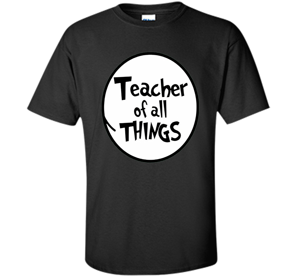 Teacher of all things T Shirt