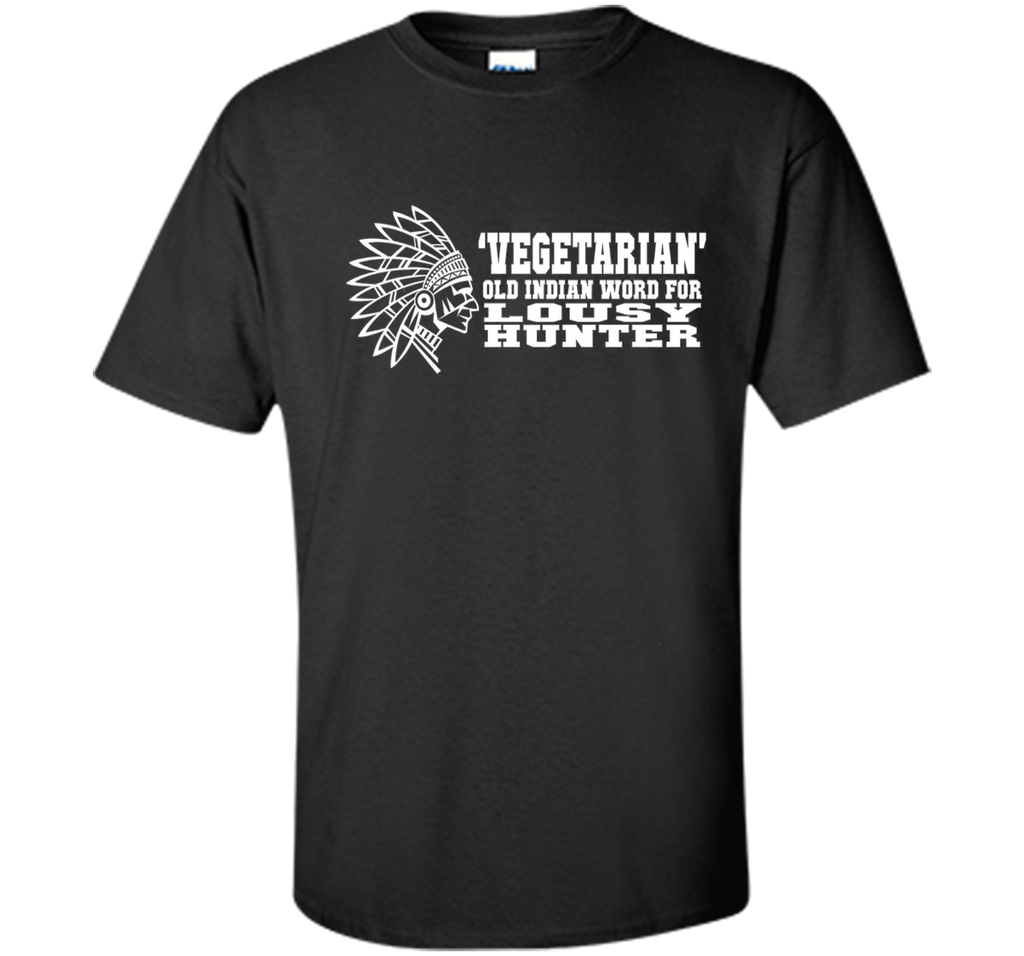 'Vegetarian' Old Indian Word For Lousy Hunter Funny T-Shirt
