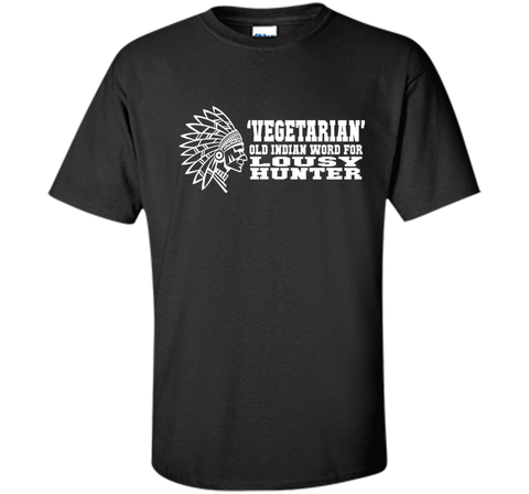 'Vegetarian' Old Indian Word For Lousy Hunter Funny T-Shirt