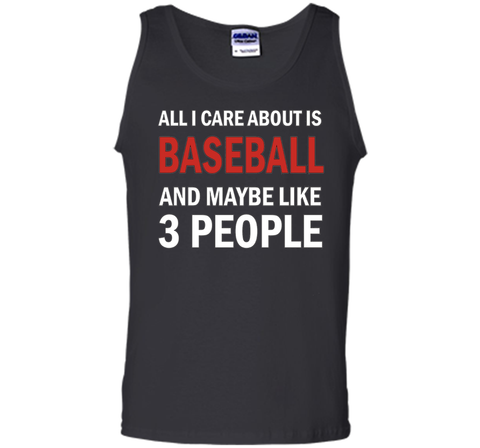 All I Care About is Baseball & Maybe Like 3 People Shirt