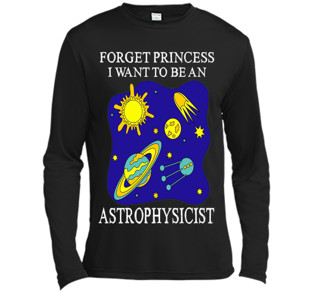 Forget Princess I Want To Be An Astrophysicist T-Shirt