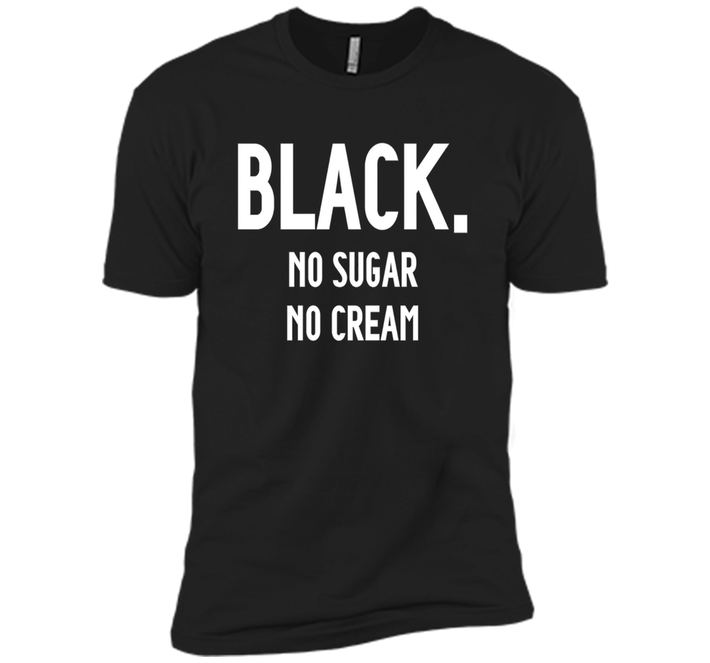 Black No Sugar No Cream Funny Coffee T-Shirt