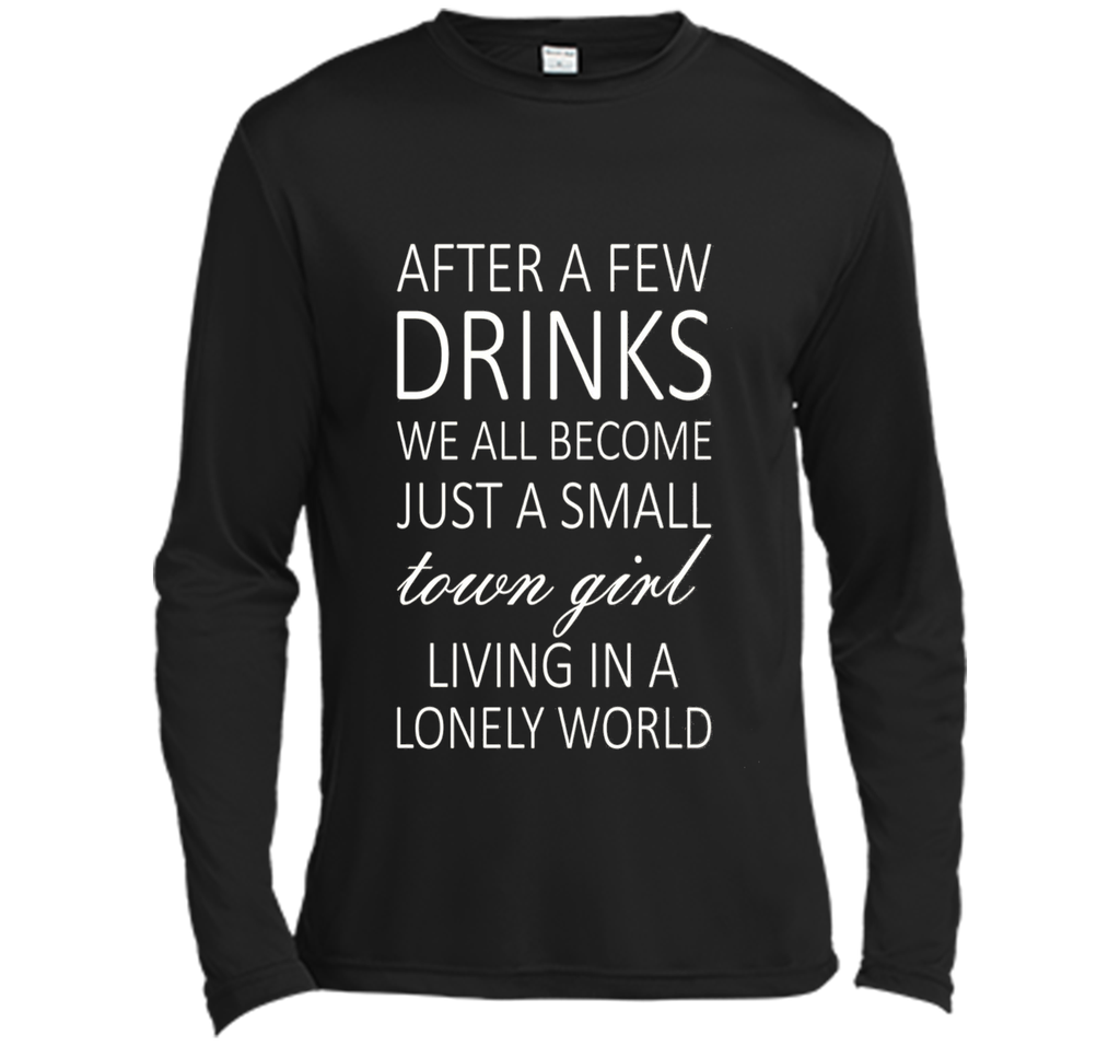After A Few Drinks We All Become Just A Small Town Girl