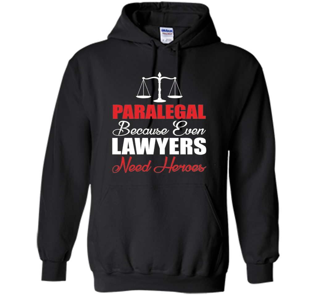 Paralegal Because Even Lawyers Need Heroes T-Shirt