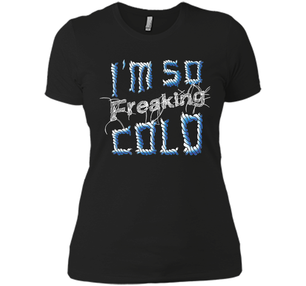I'm So Freaking Cold T Shirt T-Shirt