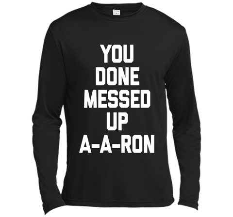 You Done Messed Up A-A-Ron T-Shirt funny saying sarcastic