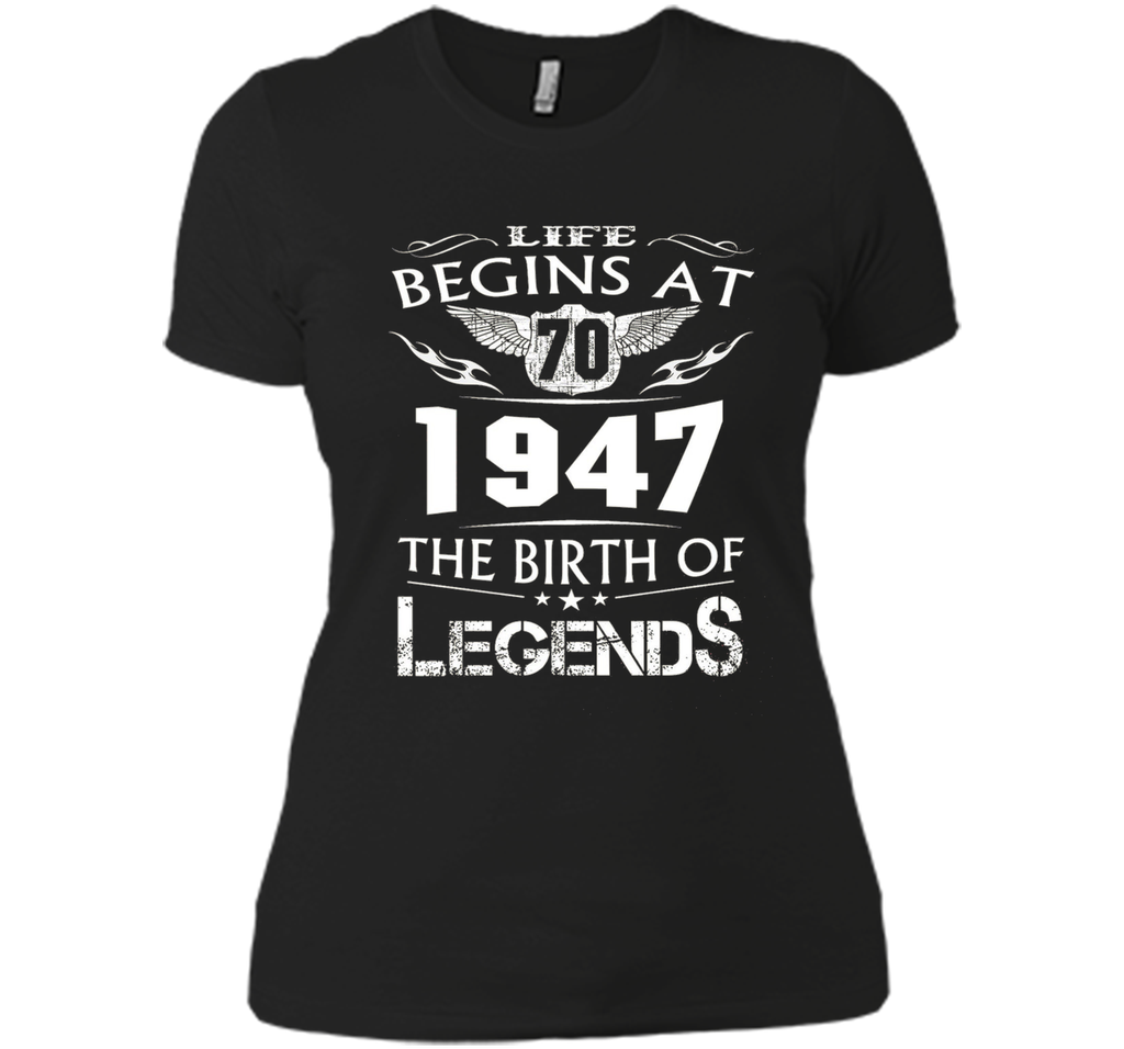 Life Begins At 70 - 1947 The Birth Of Legends Tshirt shirt