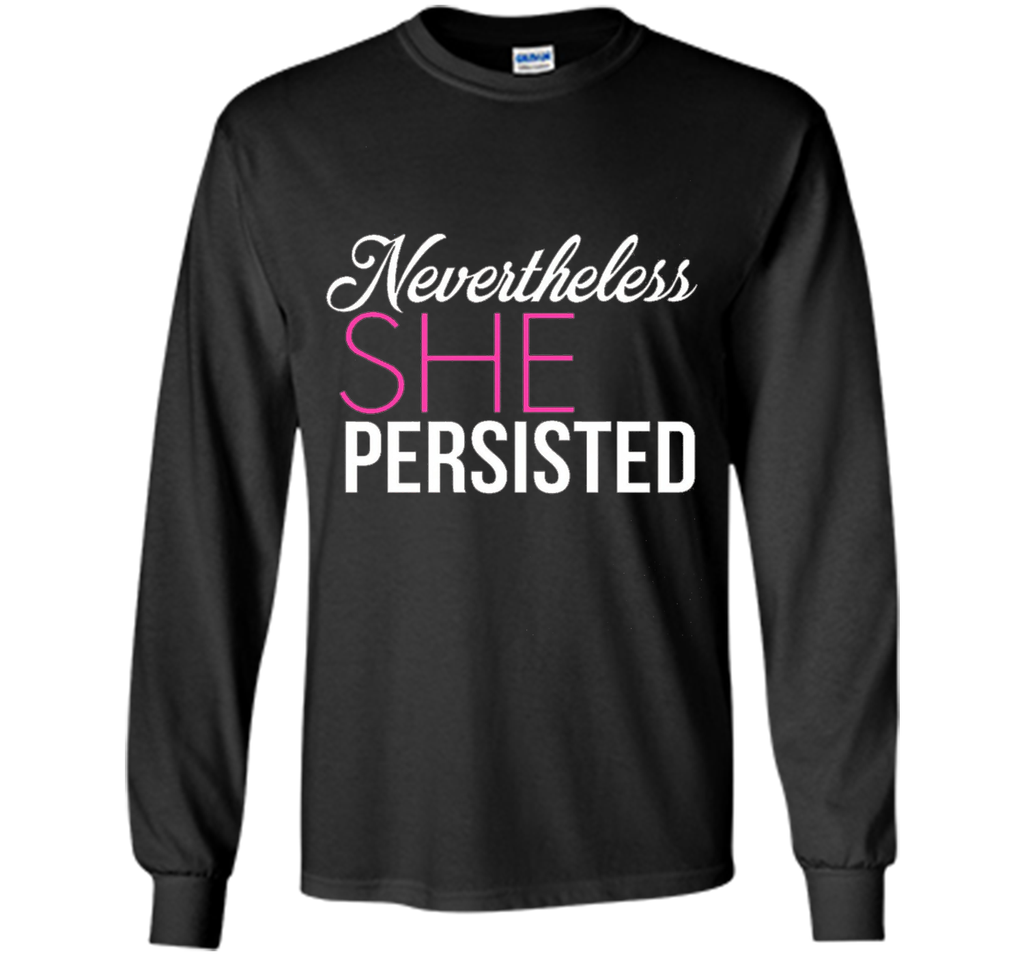 Nevertheless, she persisted. T-shirt, NEW