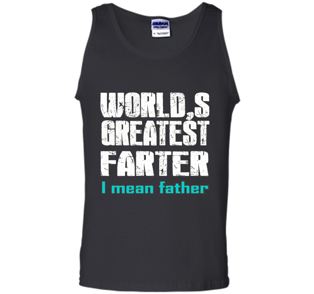 Funny Father's Day Gifts World's Best Farter I Mean T-S