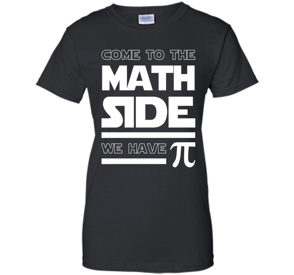 Come To The Math Side We Have Pi T-shirt Math Lover