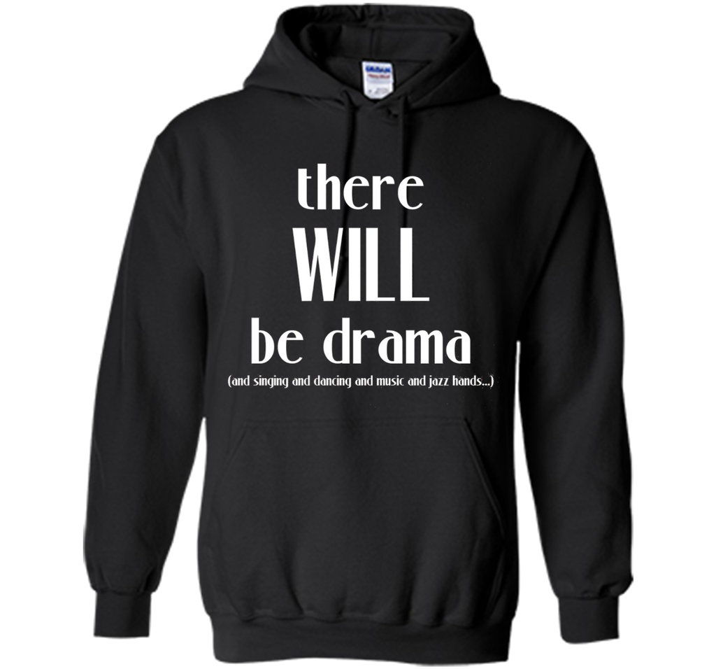 There Will Be Drama, Singing, Dancing- Funny Theater Shirt