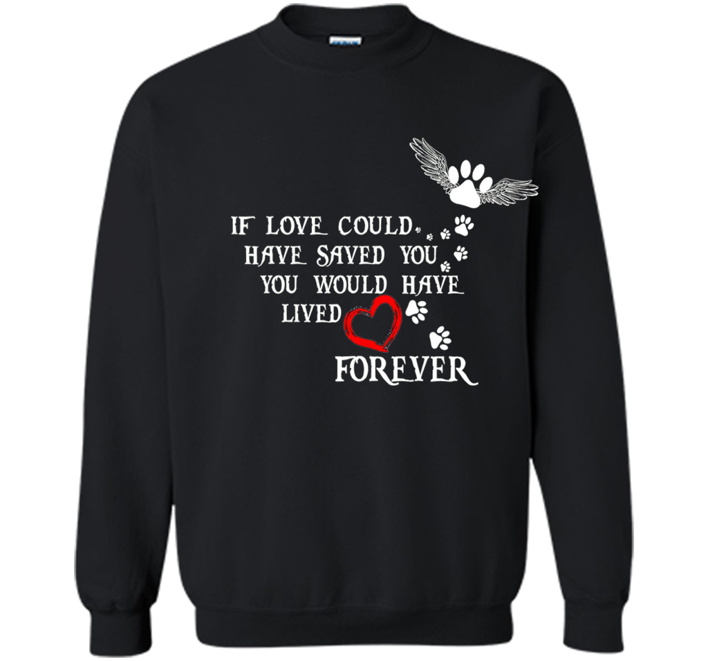 If Love Could Have Saved You Dog T Shirt
