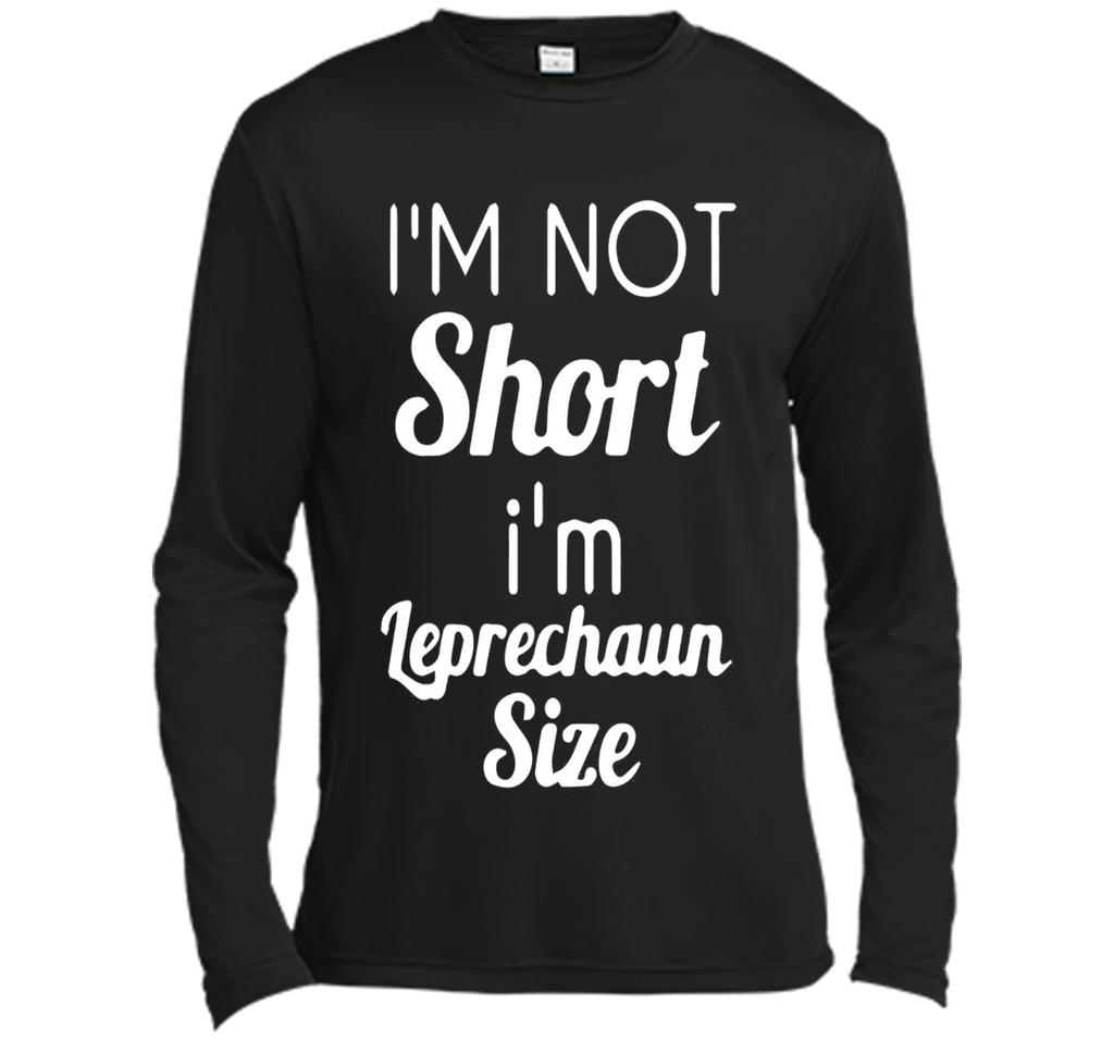 I'm not short I'm Leprechaun size Saint Patty's Day T-shirt