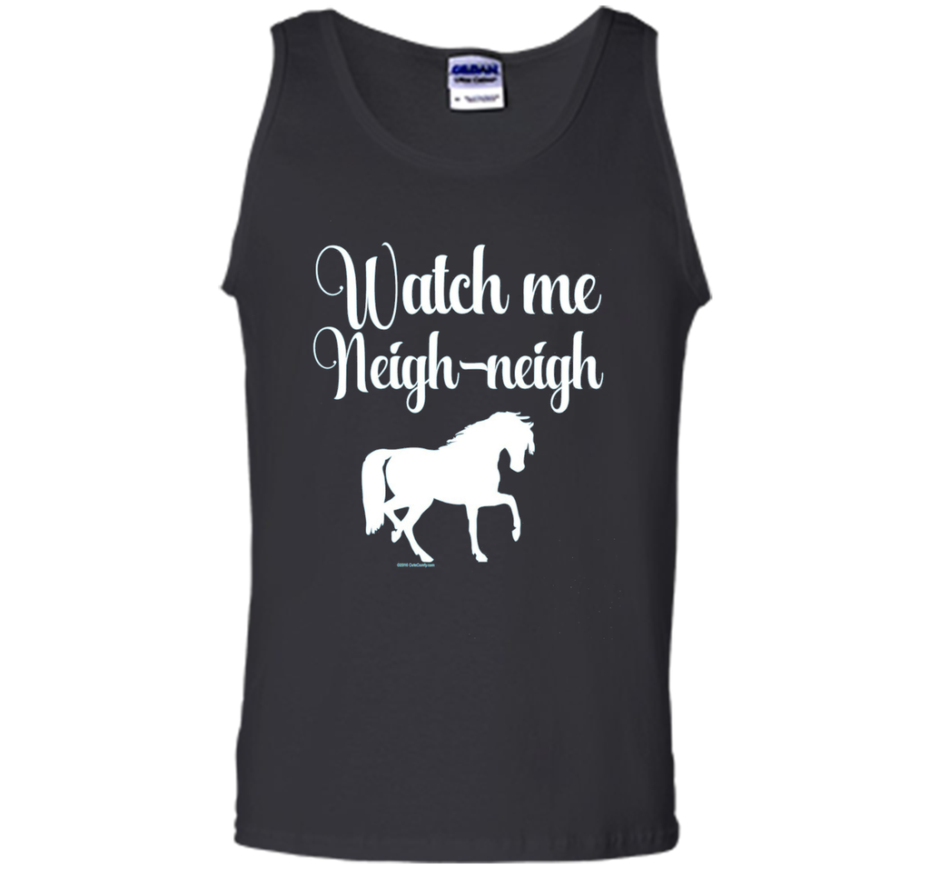 Watch me Neigh Neigh Funny Horse Lover T-Shirt