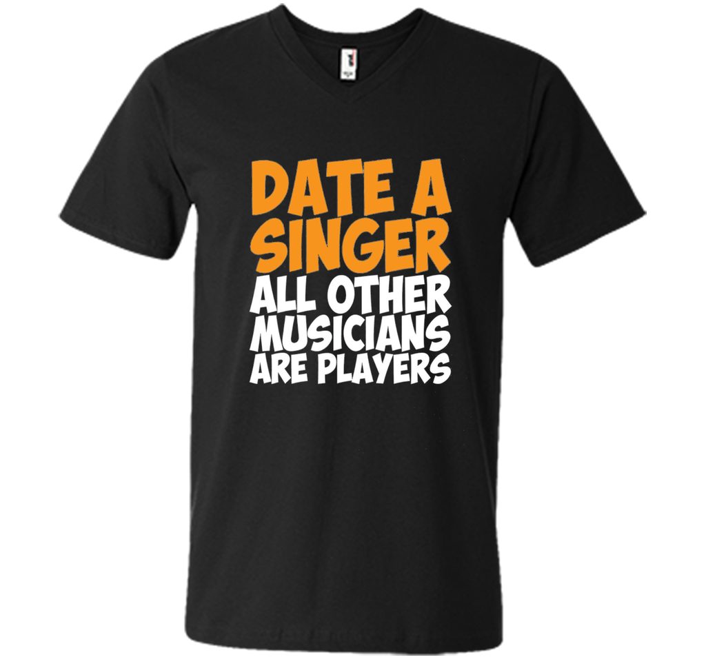 Date a Singer Other Musicians are Players T-Shirt
