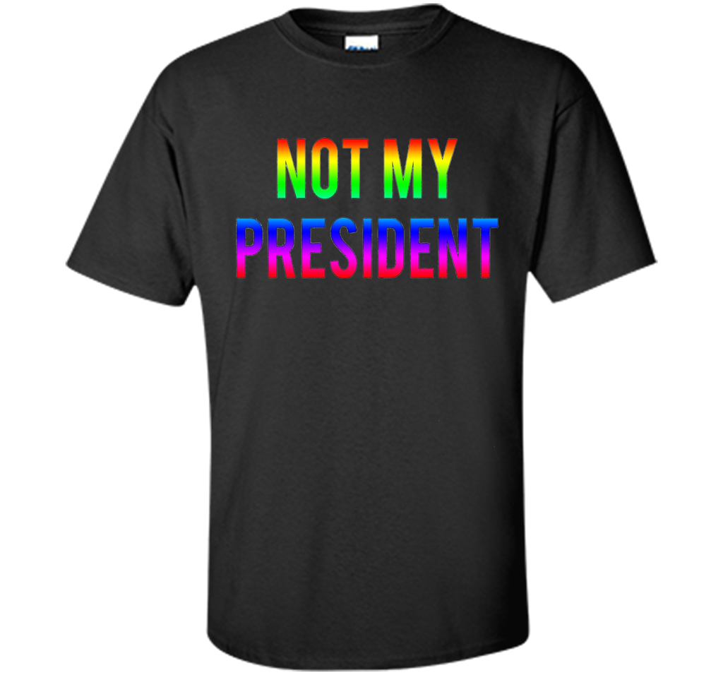Not my President T shirt great gift idea Pride