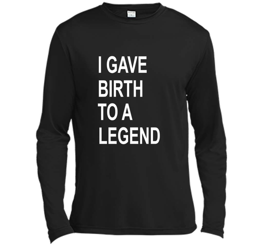 I Gave Birth To A Legend Funny Mother's Day Tee T Shirt