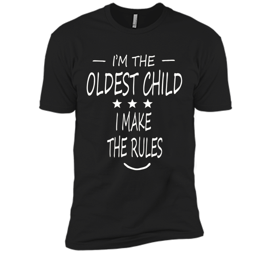 i'm the oldest child i make the rules t-shirt