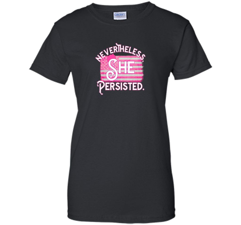 Nevertheless She Persisted T Shirt