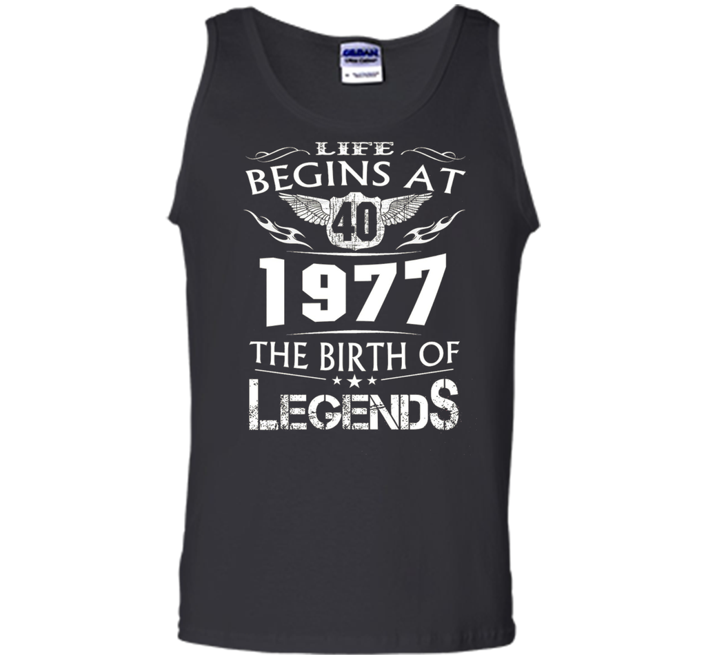 Life Begins At 40 - 1977 The Birth Of Legends Tshirt shirt