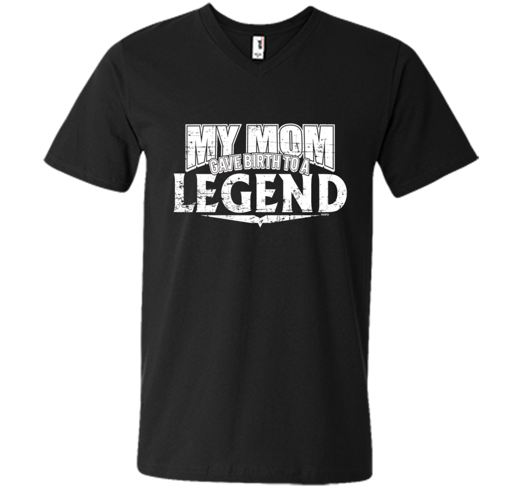 My Mom Gave Birth to a Legend T-Shirt