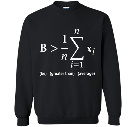 Be Greater Than Average Math Funny Shirts