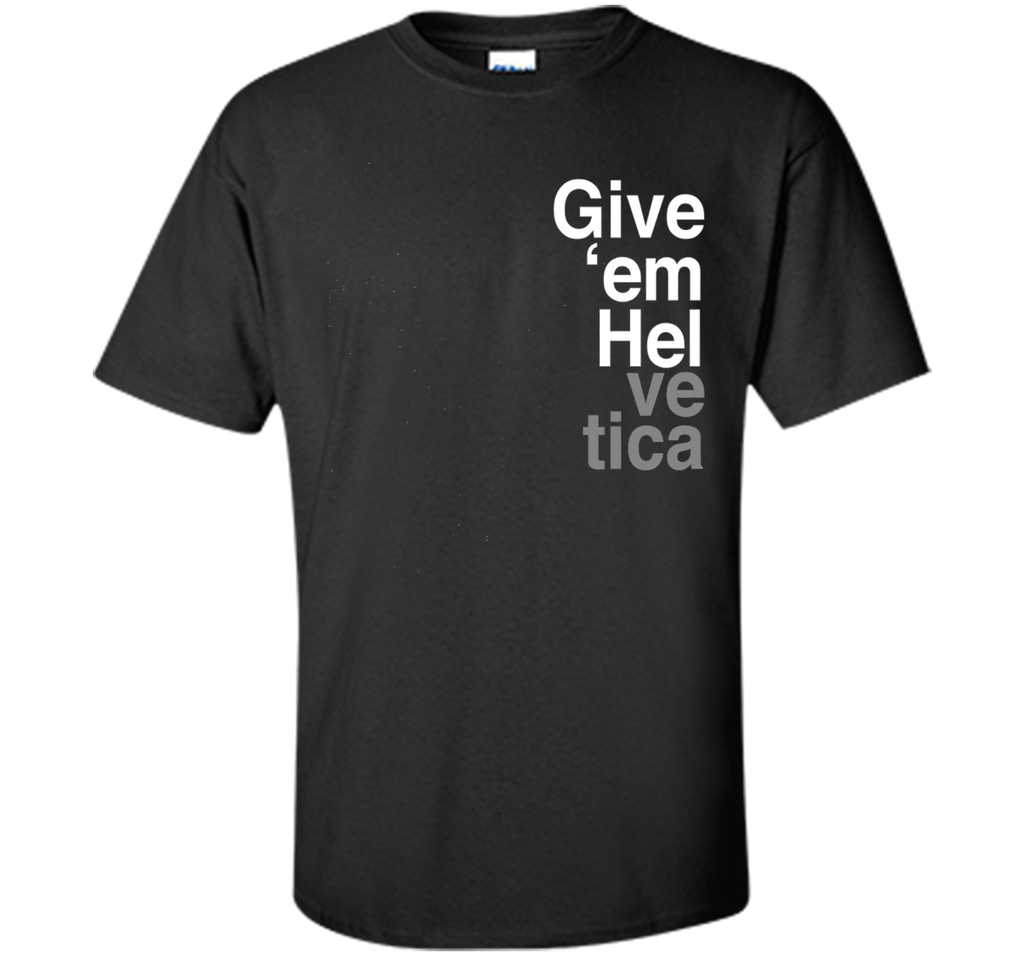 Give 'em Hel Graphic Designers T-Shirt Funny Graphic Tee