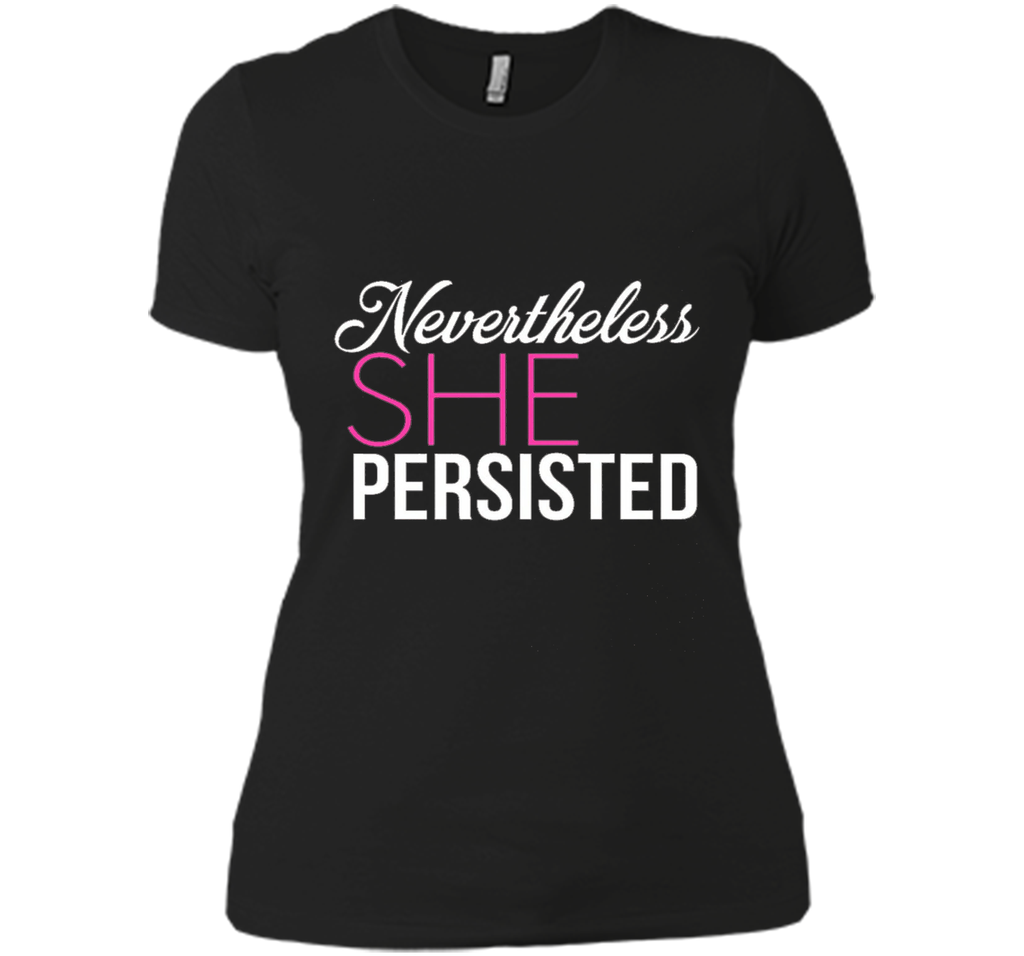 Nevertheless, she persisted. T-shirt, NEW