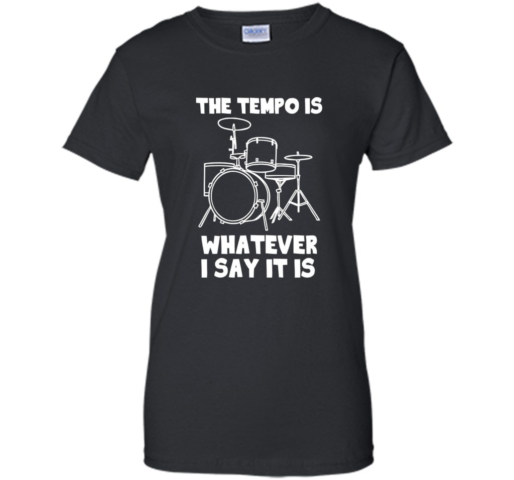 The Tempo Is Whatever I Say It Is T-Shirt drummer musician