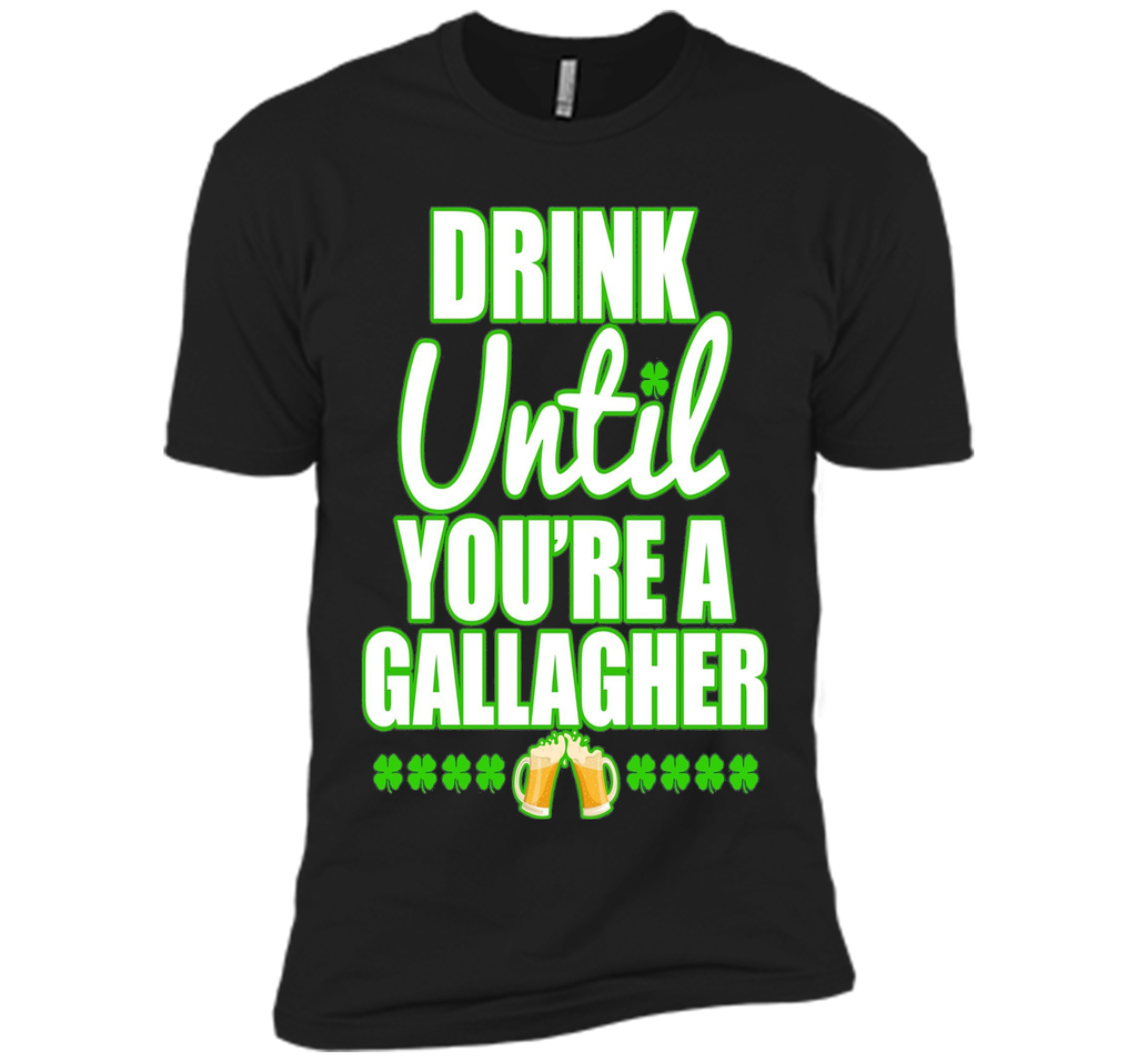 Drink Until You Are a Gallagher T-Shirt Saint Patrick's Day