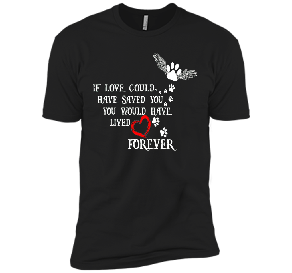If Love Could Have Saved You Dog T Shirt
