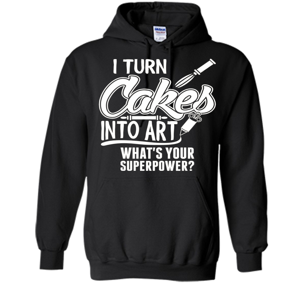 I Turn Cakes Into Art What's Your Superpower TShirt