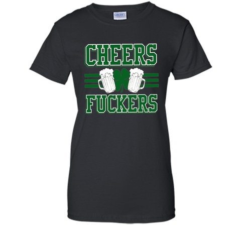 Cheers Fuckers Funny Irish Drinking St. Patrick's Day Shirt
