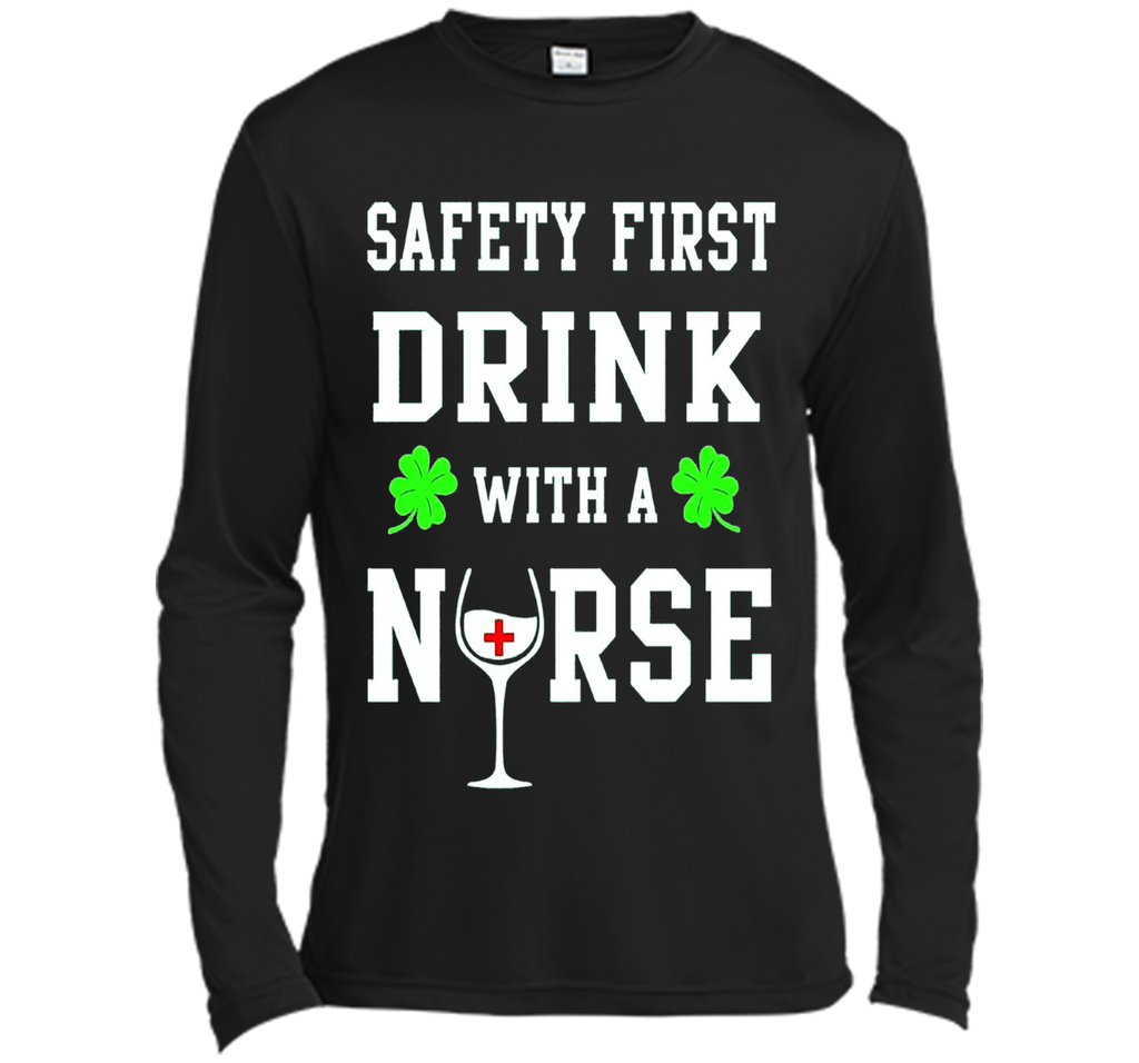 Safety First Drink With A Nurse Shirt St Patricks Day