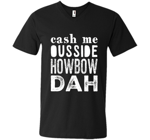 Cash me outside howbow dah catch me ousside Tshirt